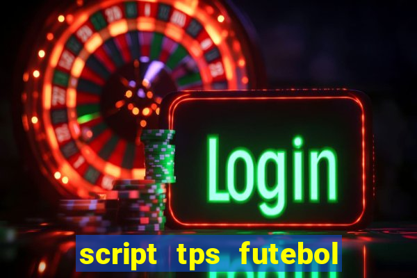 script tps futebol de rua